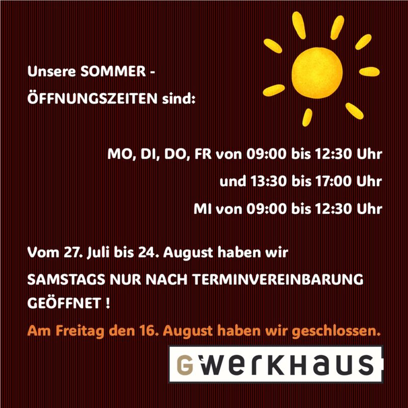 Unsere Sommeröffnungszeiten im G`Werkhaus